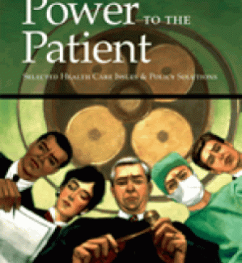 Power to the Patient: Selected Health Care Issues and Policy Solutions