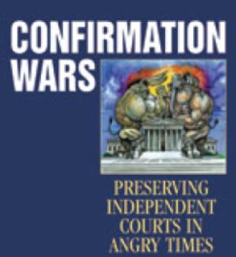 Confirmation Wars: Preserving Independent Courts in Angry Times