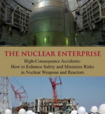 The Nuclear Enterprise: High-Consequence Accidents: How to Enhance Safety and Mi