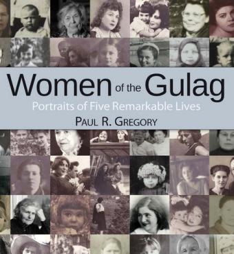 Women of the Gulag: Portraits of Five Remarkable Lives by Hoover fellow Paul Gre