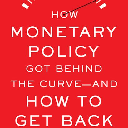 How Monetary Policy Got Behind the Curve—and How to Get Back