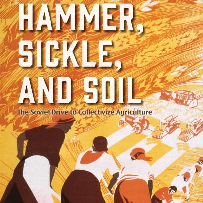 Hammer, Sickle, and Soil: The Soviet Drive to Collectivize Agriculture