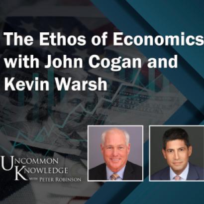 Uncommon Knowledge with John Cogan and Kevin Warsh