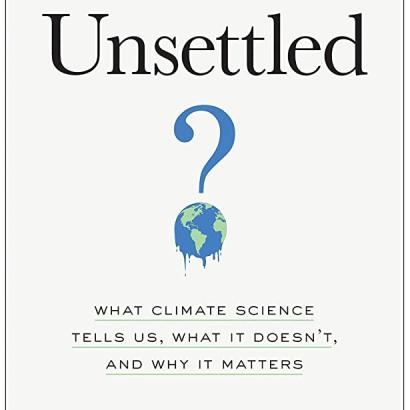 Unsettled: What Climate Science Tells Us, What It Doesn't, and Why It Matters