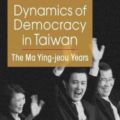 Dynamics of Democracy in Taiwan: The Ma Ying-jeou Years