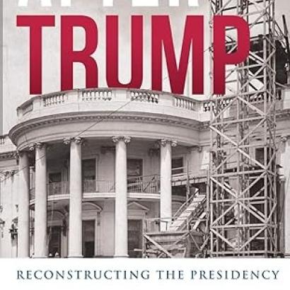 After Trump: Reconstructing the Presidency