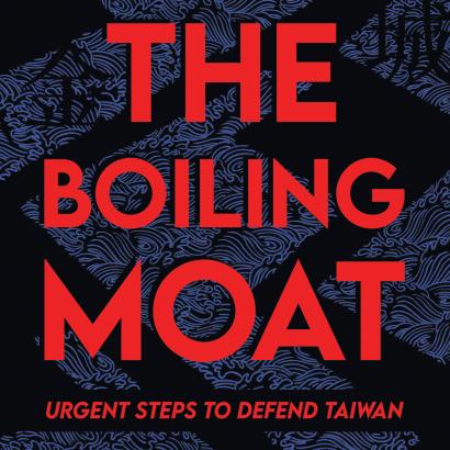 The Boiling Moat: Urgent Steps to Defend Taiwan