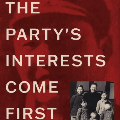 The Party's Interests Come First: The Life of Xi Zhongxun, Father of Xi Jinping
