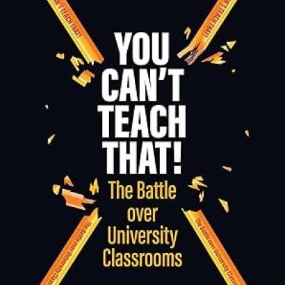 You Can't Teach That!: The Battle over University Classrooms