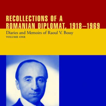 Recollections of a Romanian Diplomat, 1918-1969: Diaries and Memoirs of Raoul V. Bossy