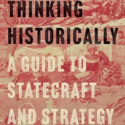 Thinking Historically: A Guide to Statecraft and Strategy