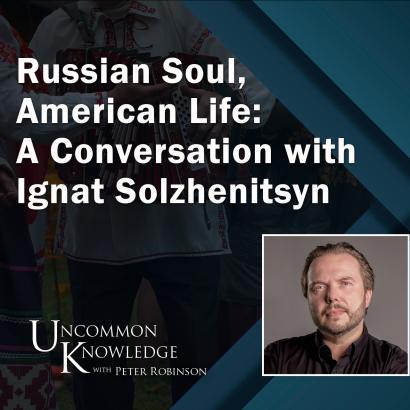 Russian Soul, American Life: A Conversation with Ignat Solzhenitsyn