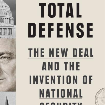 Total Defense: The New Deal and the Invention of National Security