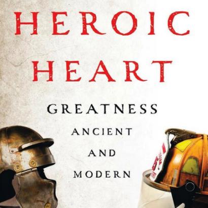 The Heroic Heart: Greatness Ancient and Modern by Tod Lindberg