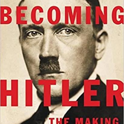 Image for “Becoming Hitler: Lessons from the Making of a Demagogue” with Thomas Weber