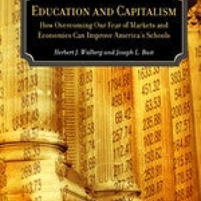 Image for Education and Capitalism: How Overcoming Our Fear of Markets and Economics Can Improve America's Schools