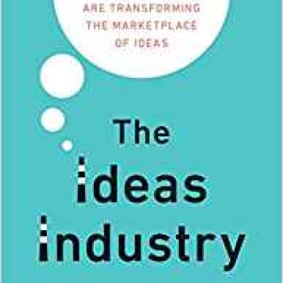 Image for The Ideas Industry: How Pessimists, Partisans, And Plutocrats Are Transforming The Marketplace Of Ideas