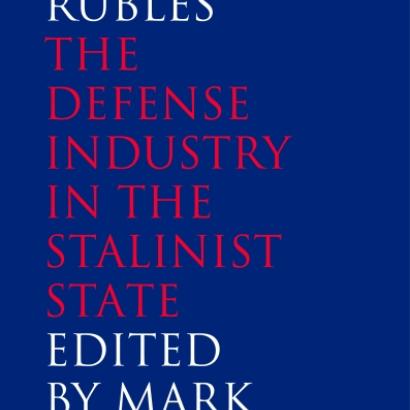 Guns and Rubles: The Defense Industry in the Stalinist State