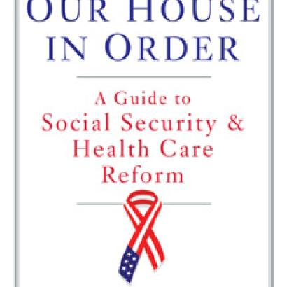 Putting Our House in Order: A Guide to Social Security and Health Care Reform