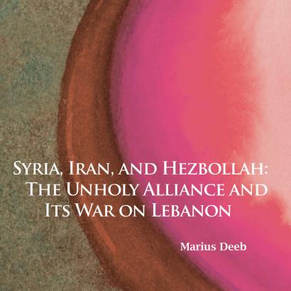 Syria, Iran, and Hezbollah: The Unholy Alliance and Its War on Lebanon by Marius