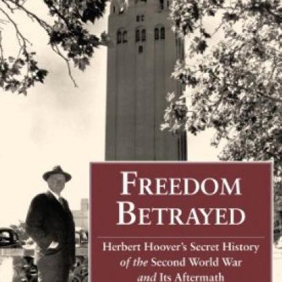 Freedom Betrayed: Herbert Hoover's Secret History of the Second World War and It