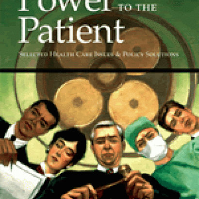 Power to the Patient: Selected Health Care Issues and Policy Solutions