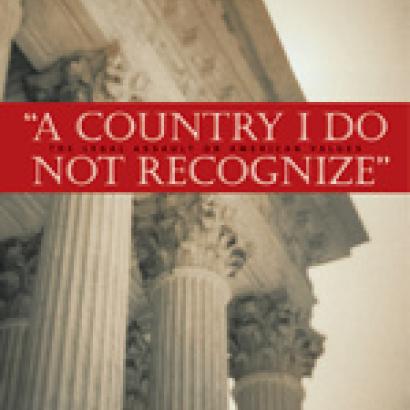 A Country I Do Not Recognize: The Legal Assault on American Values
