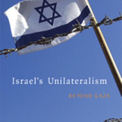 Israel's Unilateralism: Beyond Gaza