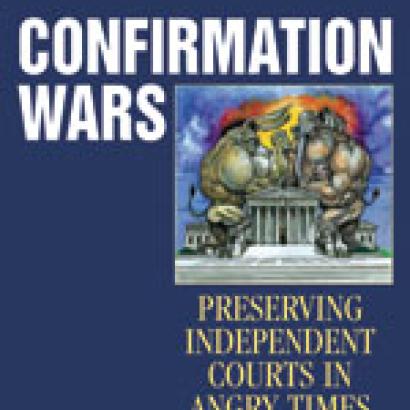 Confirmation Wars: Preserving Independent Courts in Angry Times