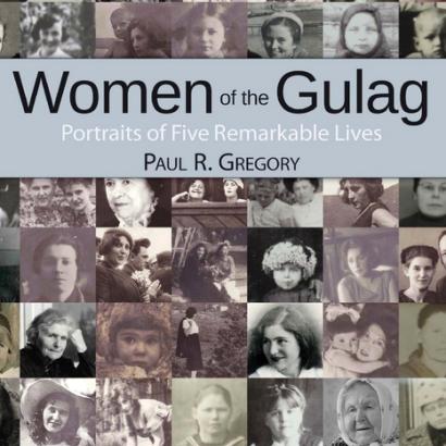 Women of the Gulag: Portraits of Five Remarkable Lives by Hoover fellow Paul Gre