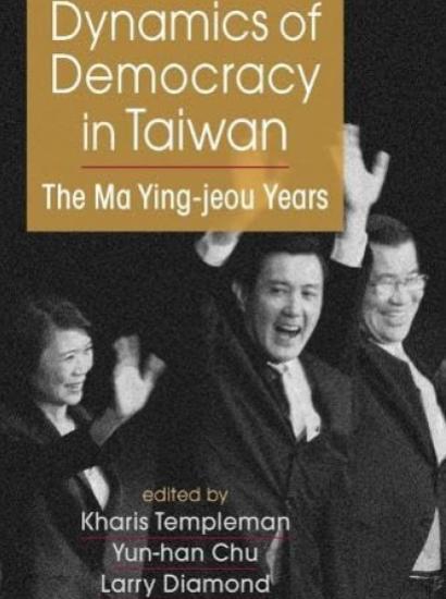 Dynamics of Democracy in Taiwan: The Ma Ying-jeou Years