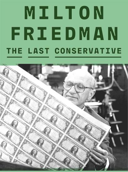 Milton Friedman: The Last Conservative