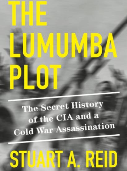 The Lumumba Plot: the Secret History of the CIA and a Cold War Assassination