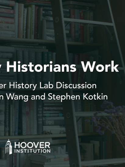 How Historians Work: A conversation with Hoover Institution fellows Stephen Kotkin and Dan Wang