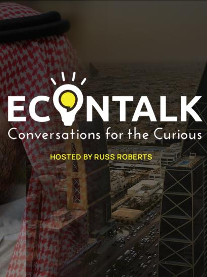 EconTalk, Russ Roberts, The Man Who Would Be King: Mohammed bin Salman and the Transformation of Saudi Arabia, Karen Elliot House
