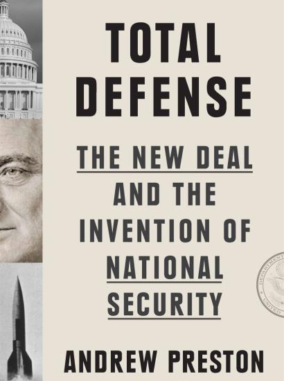 Total Defense: The New Deal and the Invention of National Security
