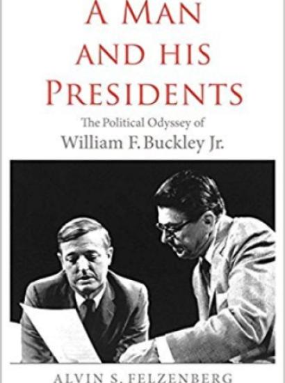 Image for A Man And His Presidents: The Political Odyssey Of William F. Buckley Jr. By Alvin S. Felzenberg