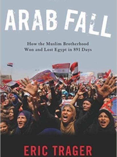 Image for Arab Fall: How The Muslim Brotherhood Won And Lost Egypt In 891 Days