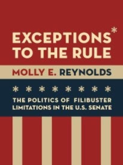 Image for Exceptions To The Rule: The Politics Of Filibuster Limitations In The U.S. Senate