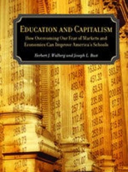 Image for Education and Capitalism: How Overcoming Our Fear of Markets and Economics Can Improve America's Schools