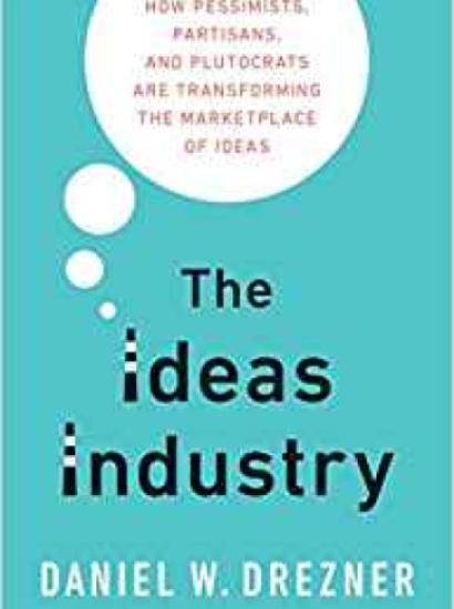 Image for The Ideas Industry: How Pessimists, Partisans, And Plutocrats Are Transforming The Marketplace Of Ideas