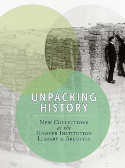 Image for Unpacking History: New Collections At The Hoover Institution Library & Archives