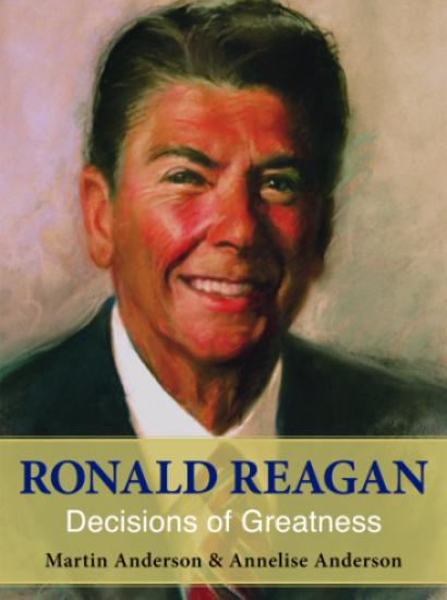 Ronald Reagan: Decisions of Greatness, the latest work of Martin and Annelise Anderson