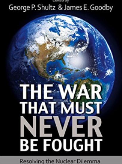 The War That Must Never Be Fought, edited by Secretary Shultz and Ambassador James Goodby