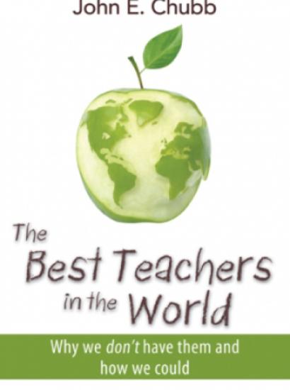 The Best Teachers in the World: Why We Don't Have Them and How We Could