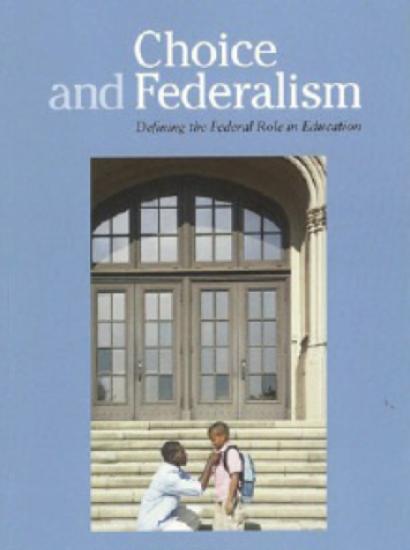 Choice and Federalism: Defining the Federal Role in Education 