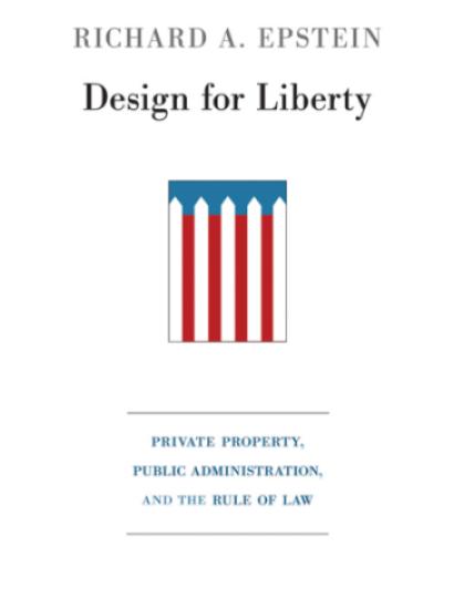 Design for Liberty: Private Property, Public Administration, and the Rule of Law