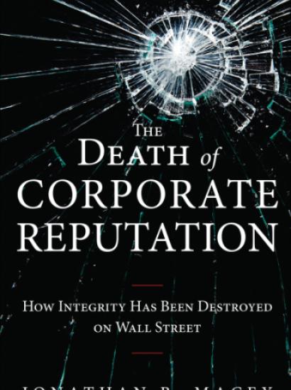 The Death of Corporate Reputation: How Integrity Has Been Destroyed on Wall Stre