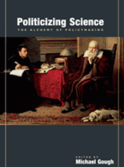 Politicizing Science: The Alchemy of Policymaking