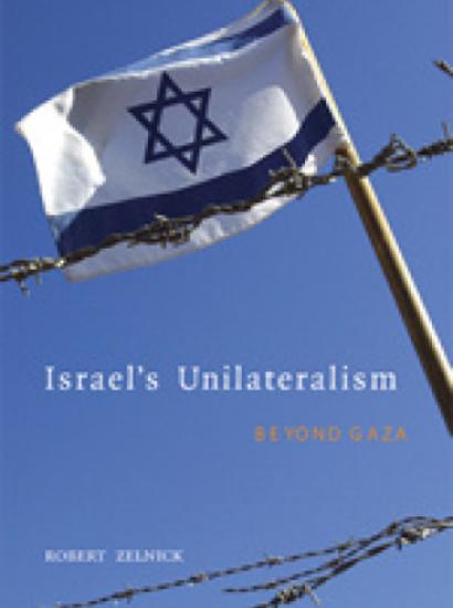 Israel's Unilateralism: Beyond Gaza